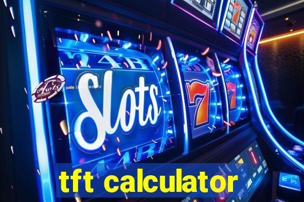 tft calculator